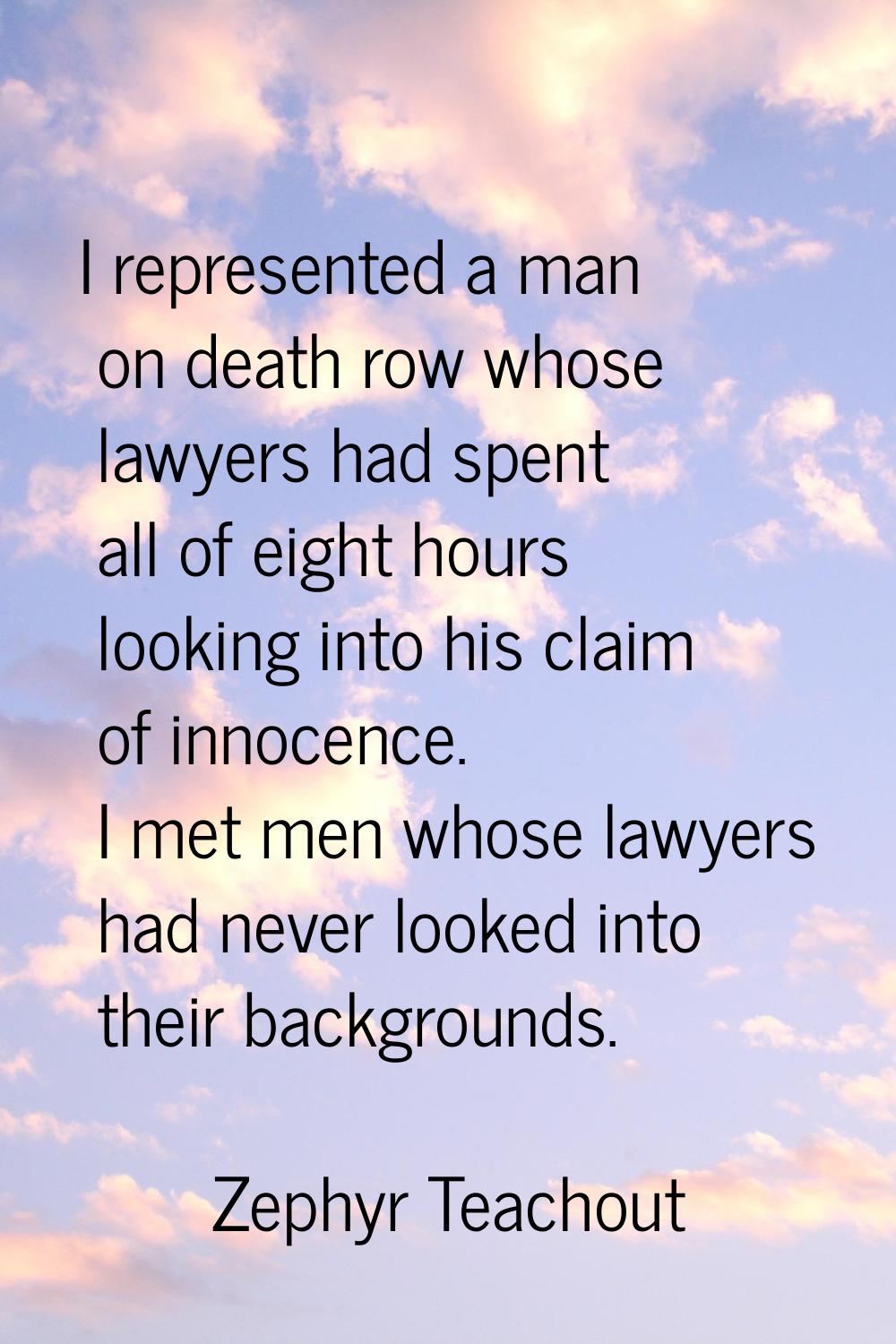 I represented a man on death row whose lawyers had spent all of eight hours looking into his claim 