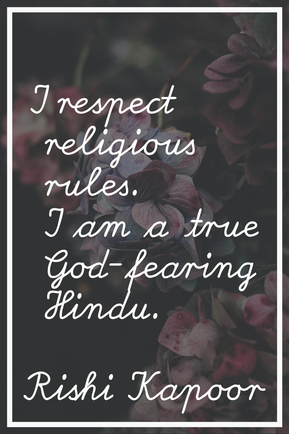 I respect religious rules. I am a true God-fearing Hindu.