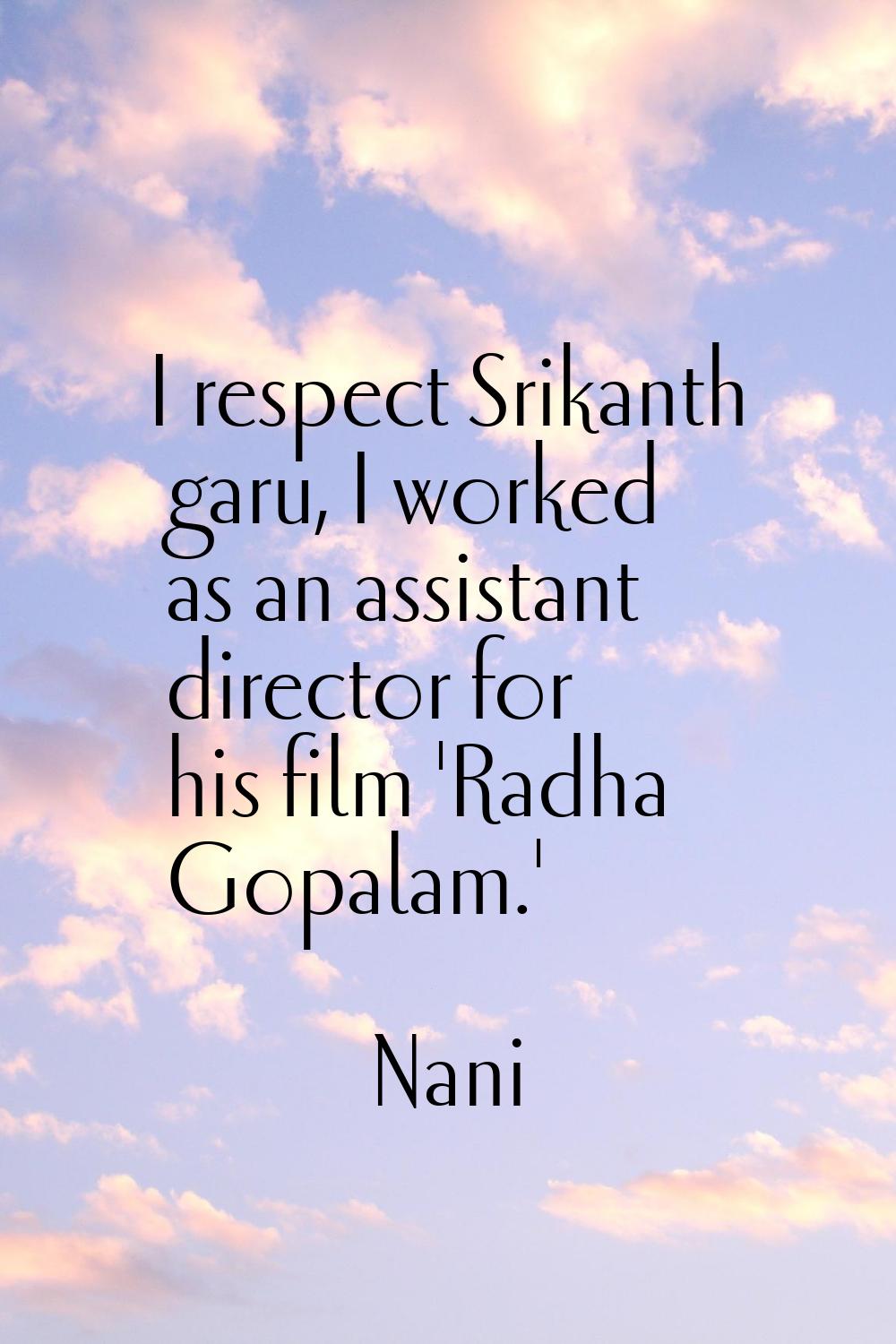 I respect Srikanth garu, I worked as an assistant director for his film 'Radha Gopalam.'