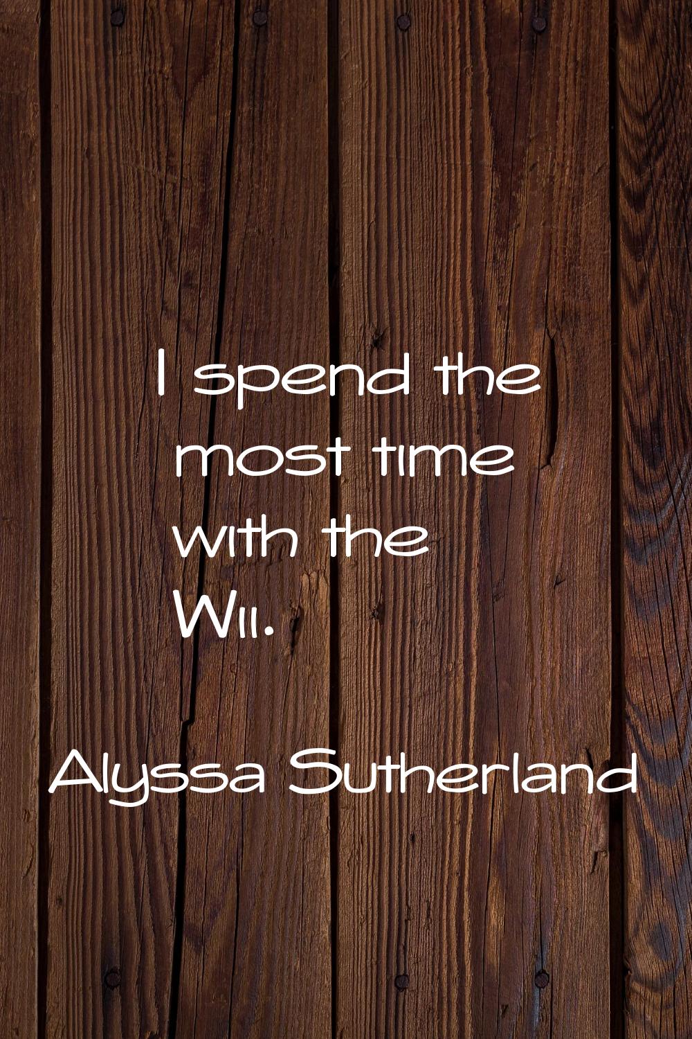 I spend the most time with the Wii.