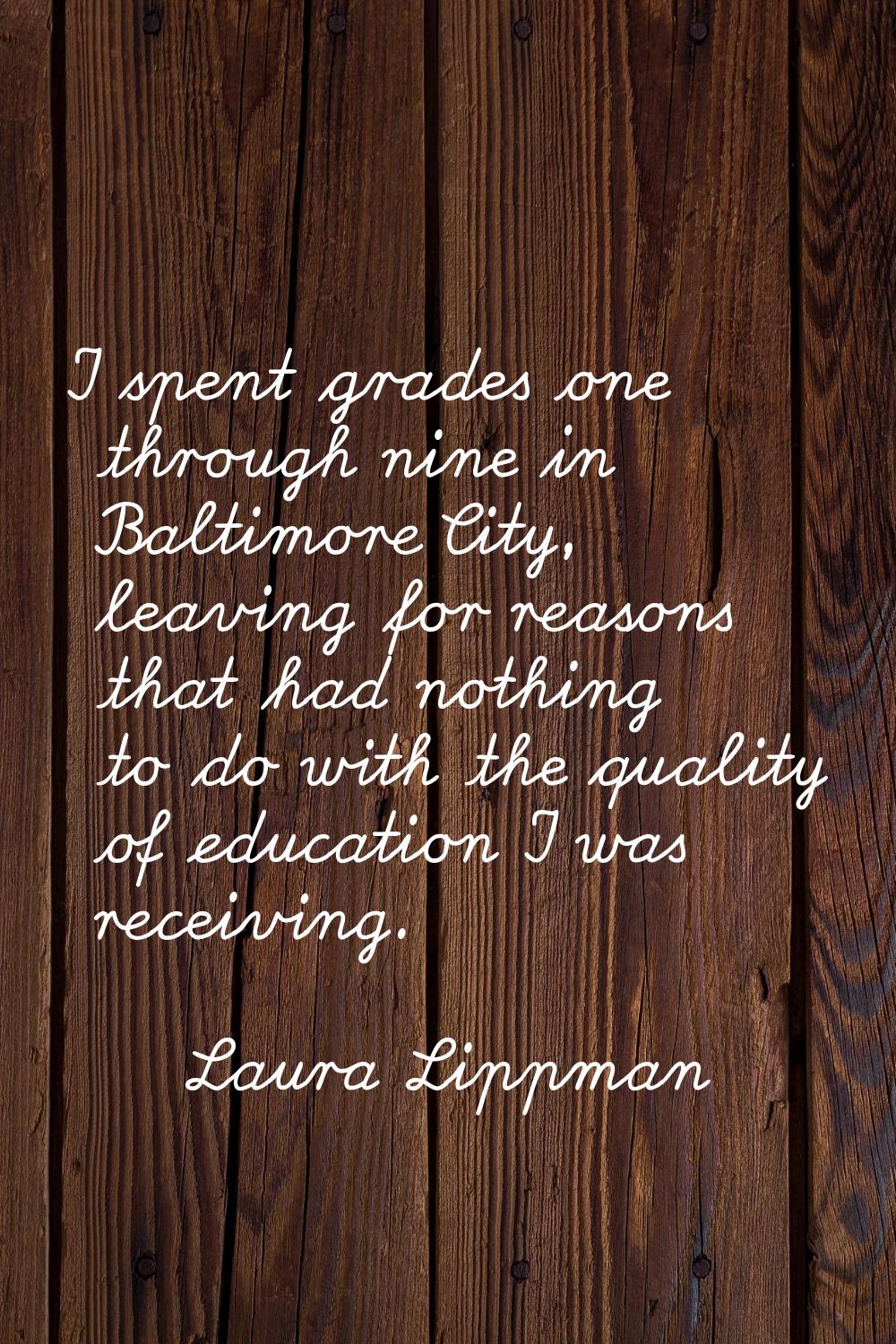 I spent grades one through nine in Baltimore City, leaving for reasons that had nothing to do with 
