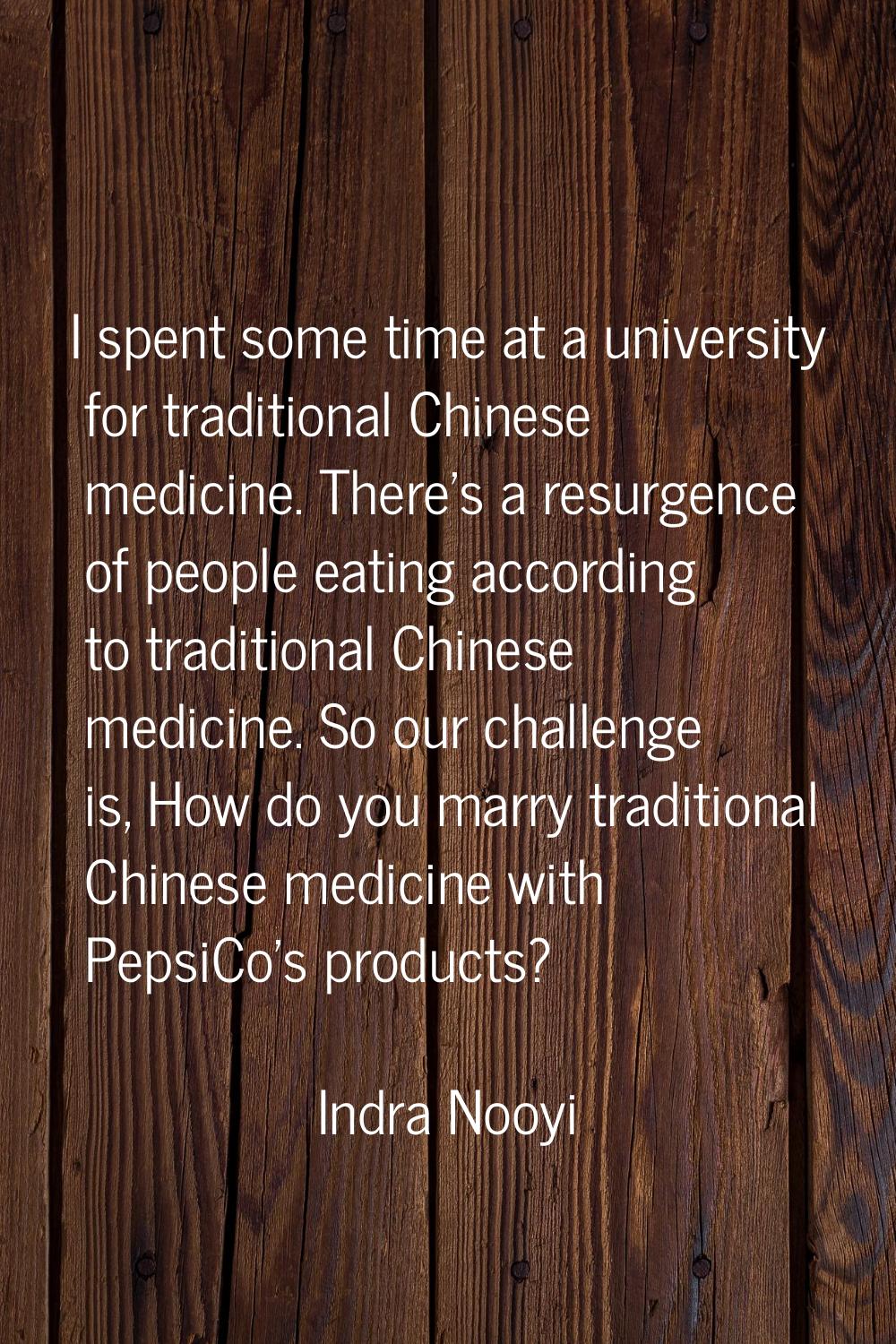 I spent some time at a university for traditional Chinese medicine. There's a resurgence of people 