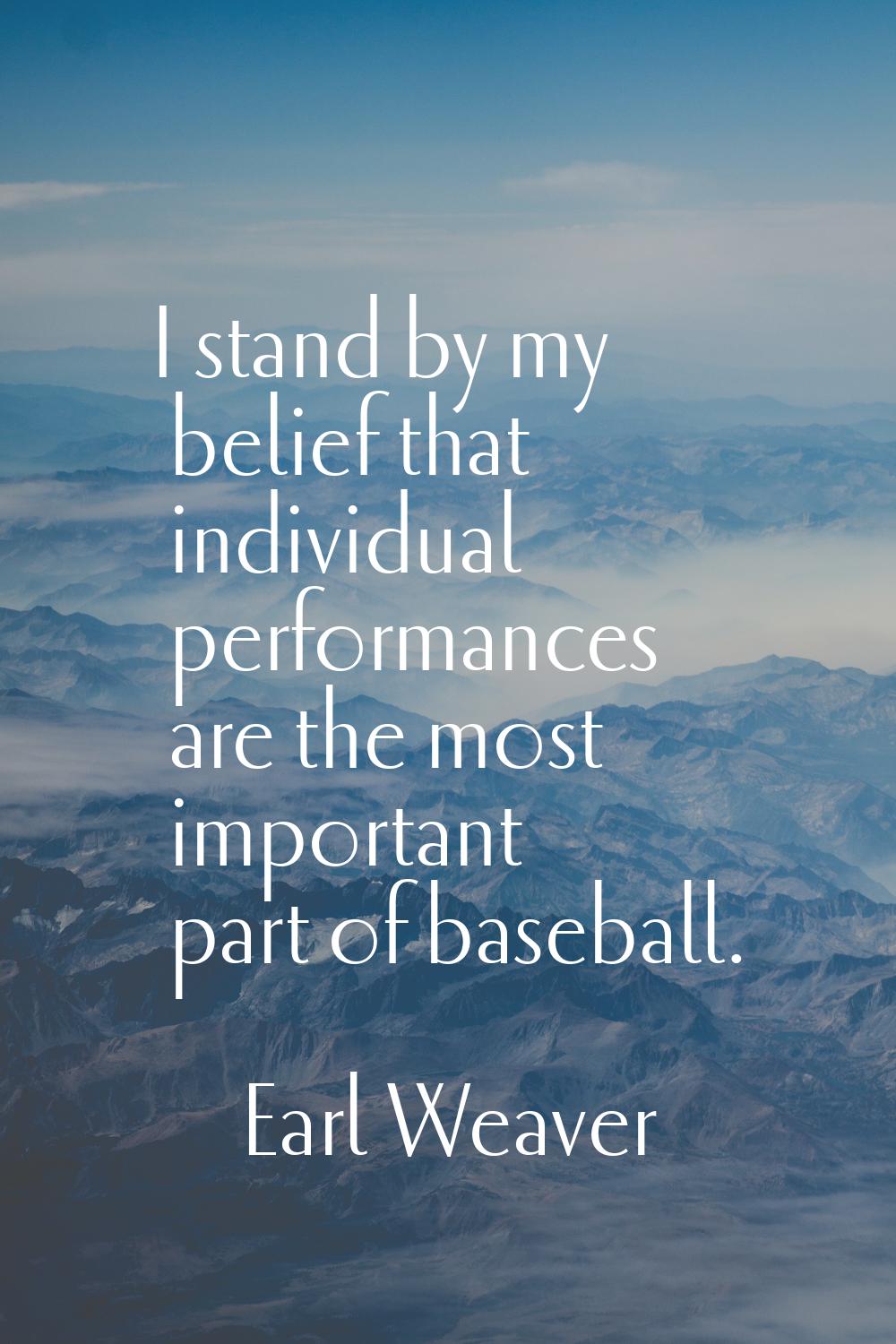 I stand by my belief that individual performances are the most important part of baseball.