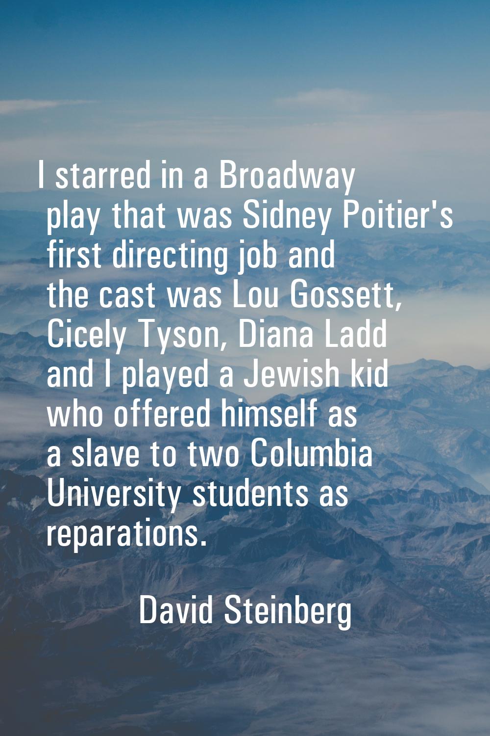 I starred in a Broadway play that was Sidney Poitier's first directing job and the cast was Lou Gos