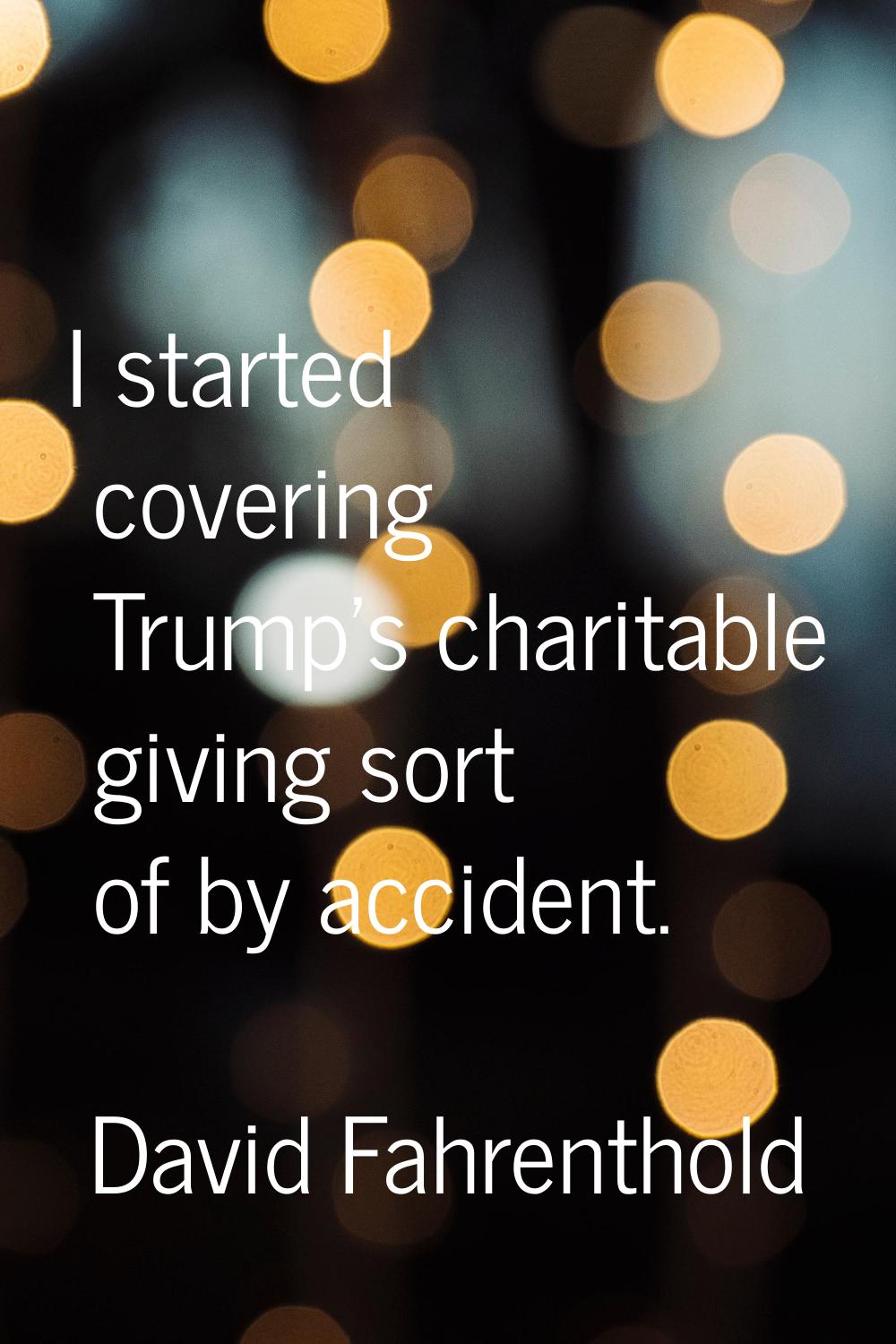 I started covering Trump's charitable giving sort of by accident.