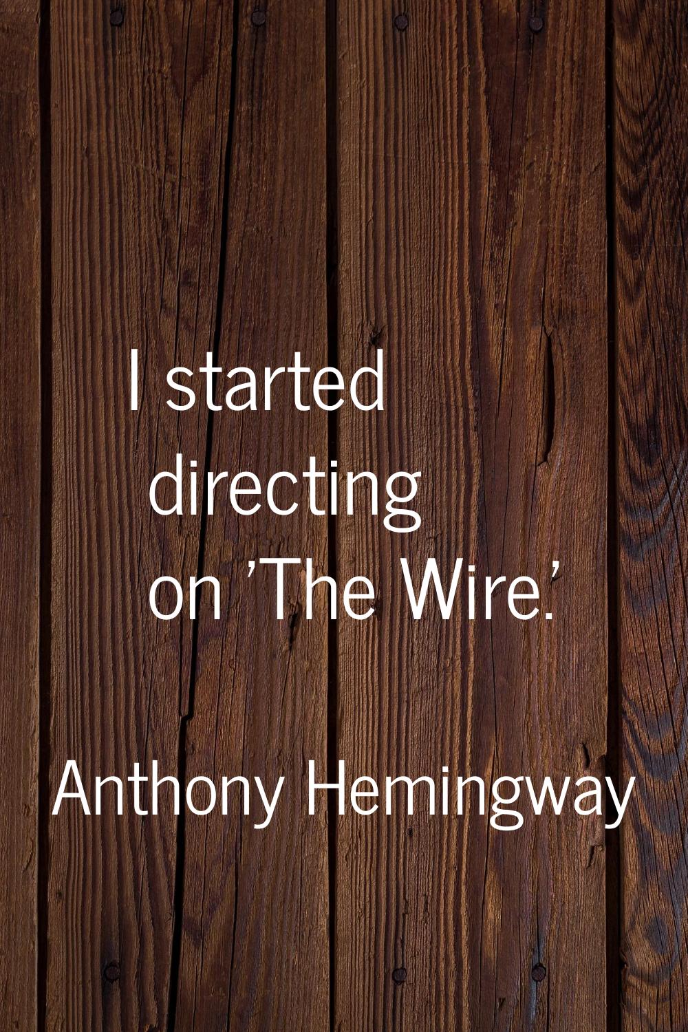 I started directing on 'The Wire.'
