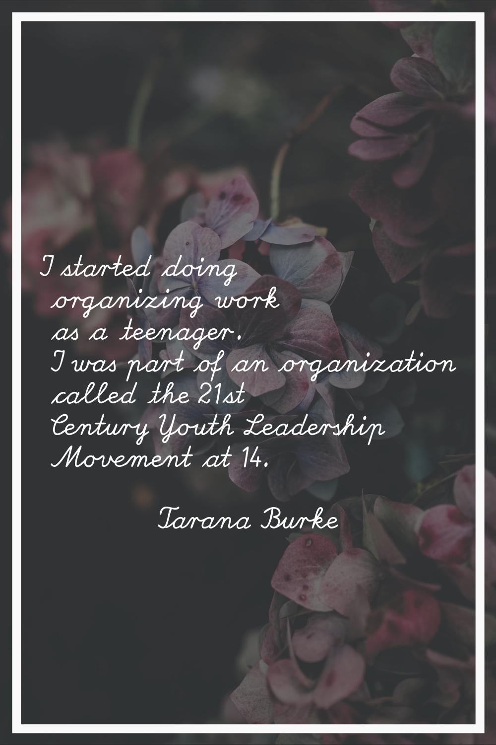 I started doing organizing work as a teenager. I was part of an organization called the 21st Centur