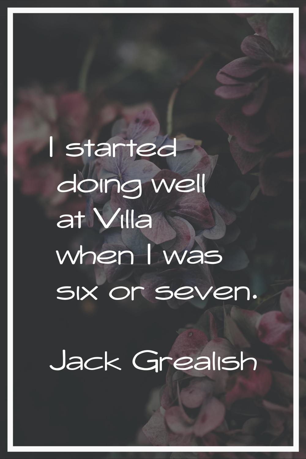 I started doing well at Villa when I was six or seven.