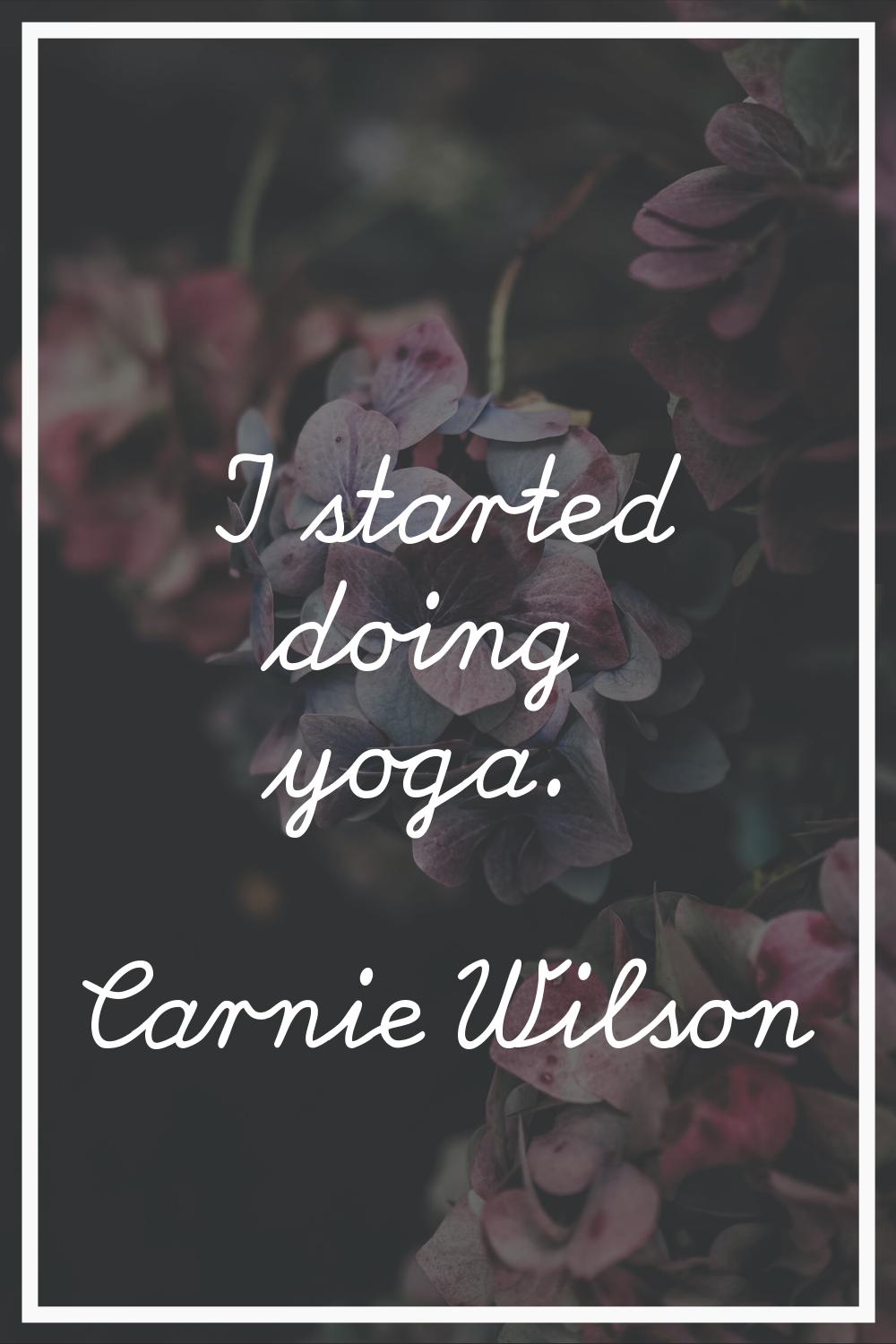 I started doing yoga.