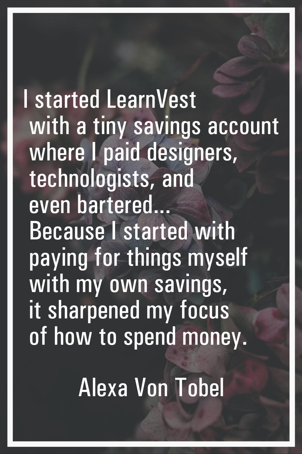 I started LearnVest with a tiny savings account where I paid designers, technologists, and even bar
