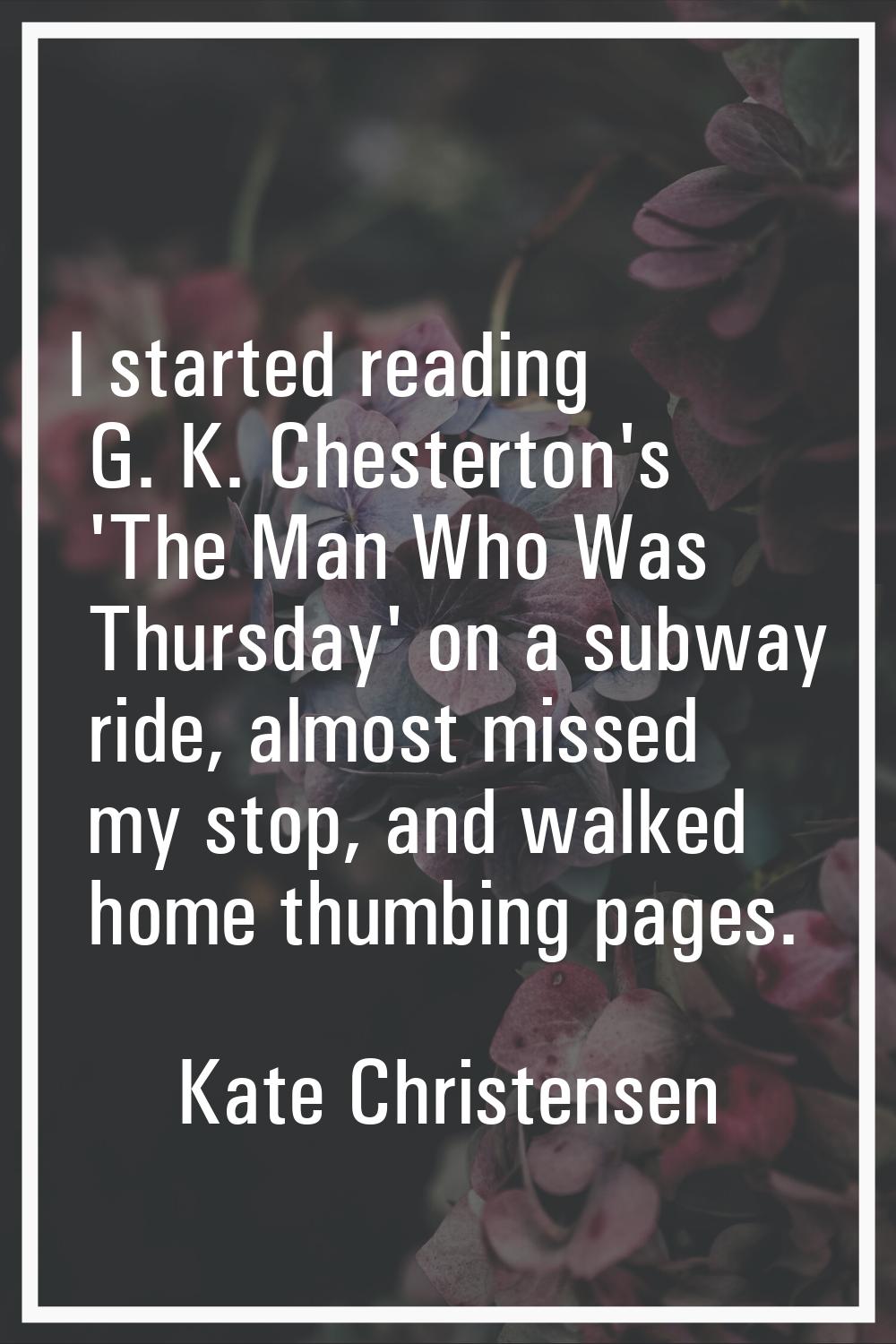 I started reading G. K. Chesterton's 'The Man Who Was Thursday' on a subway ride, almost missed my 