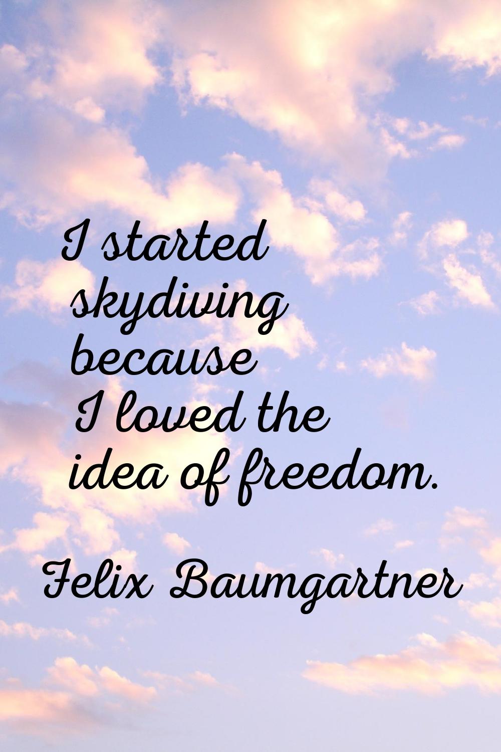 I started skydiving because I loved the idea of freedom.
