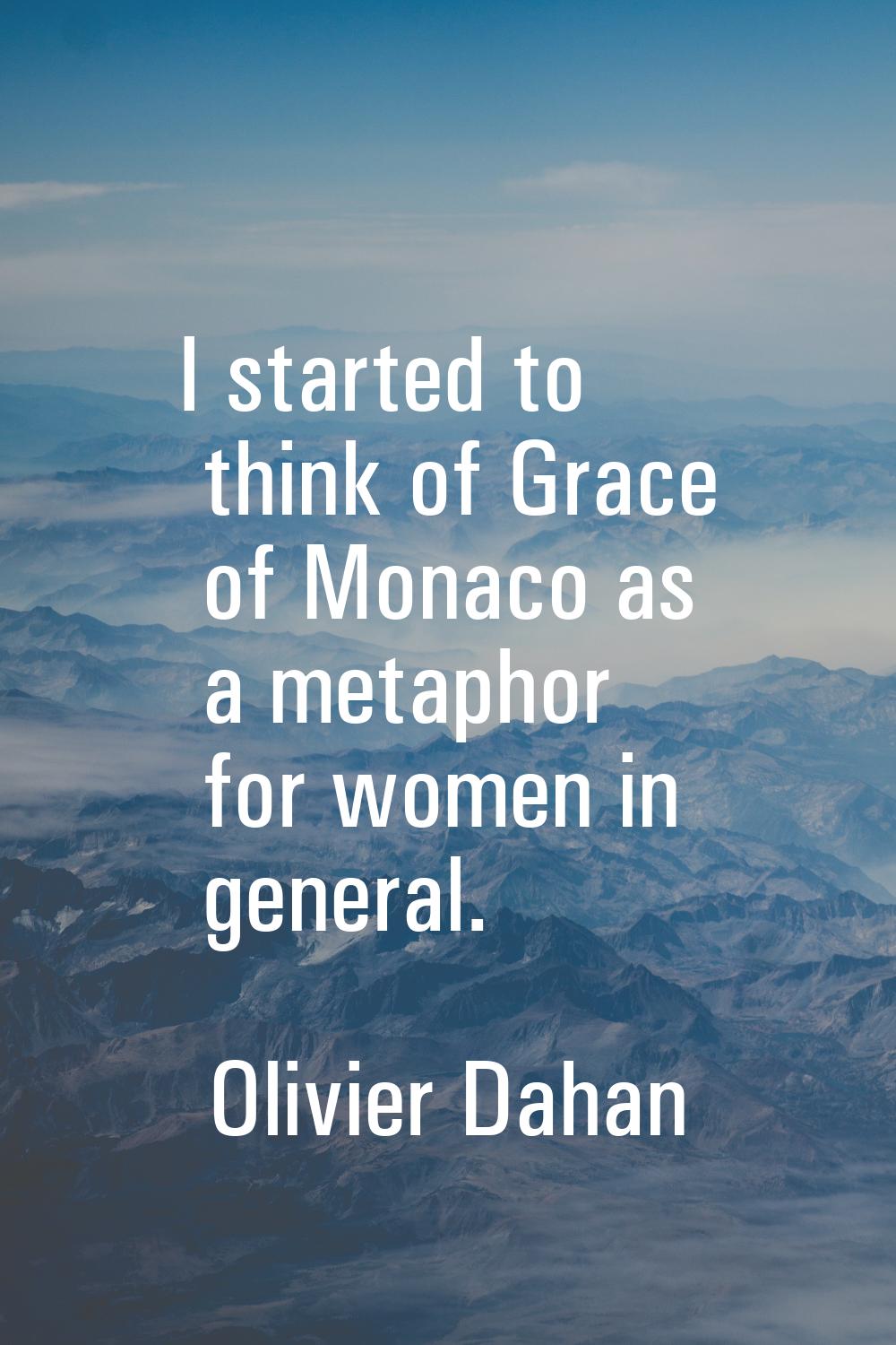 I started to think of Grace of Monaco as a metaphor for women in general.