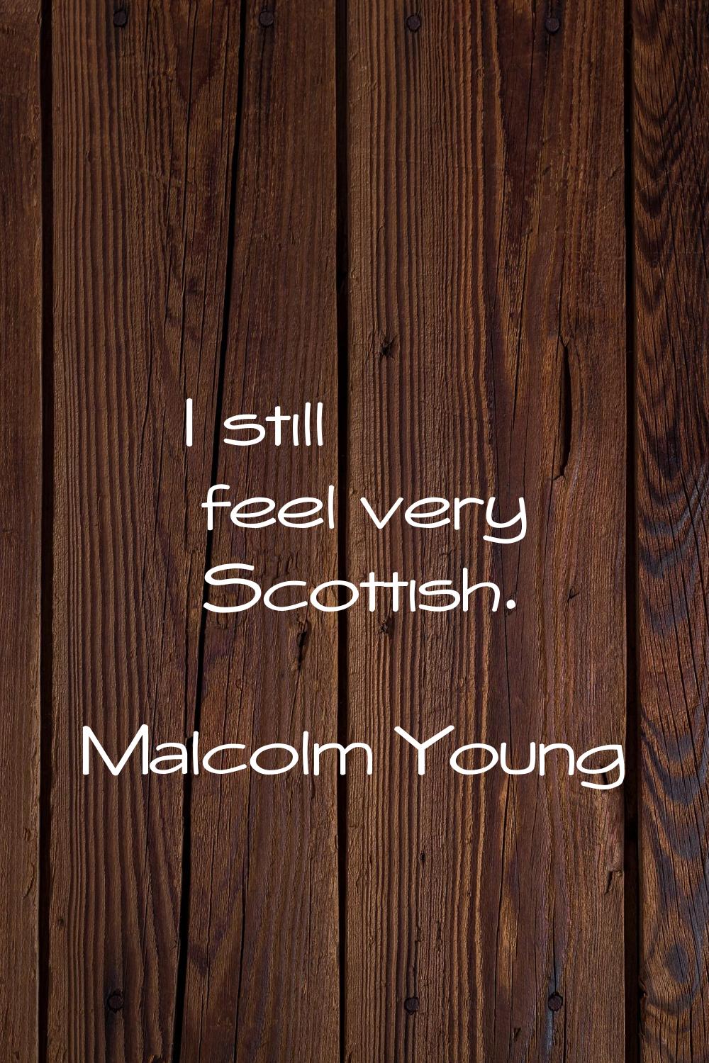 I still feel very Scottish.