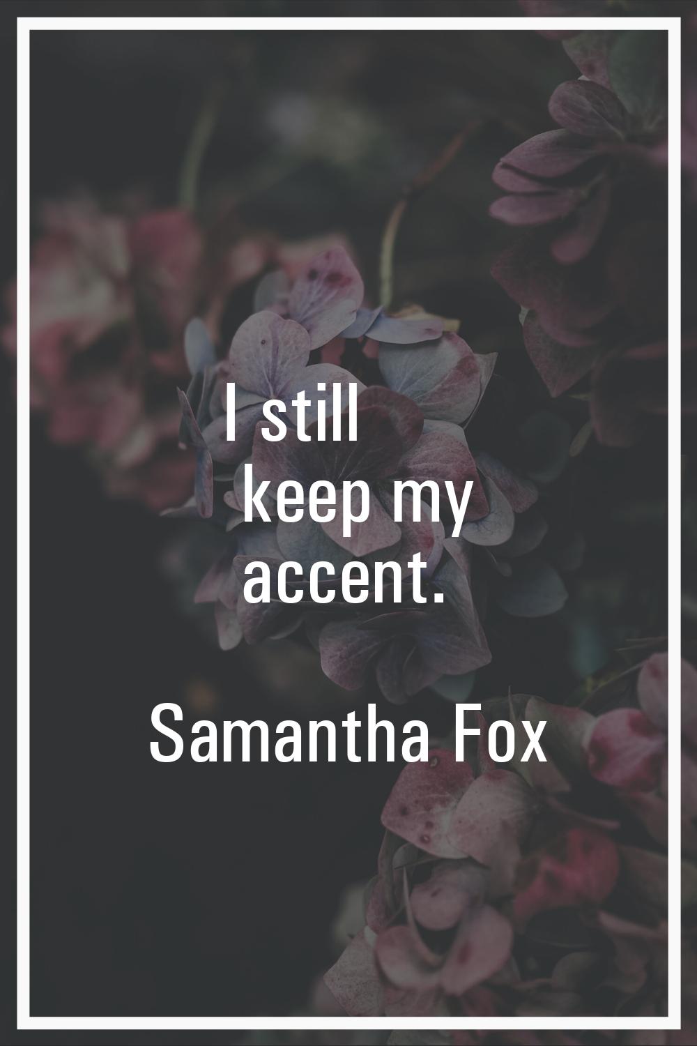 I still keep my accent.