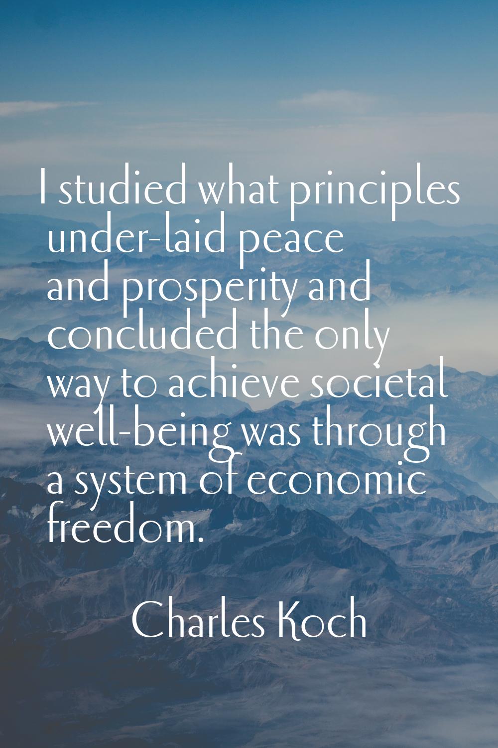 I studied what principles under-laid peace and prosperity and concluded the only way to achieve soc