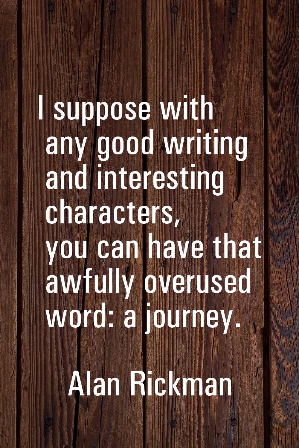 I suppose with any good writing and interesting characters, you can have that awfully overused word