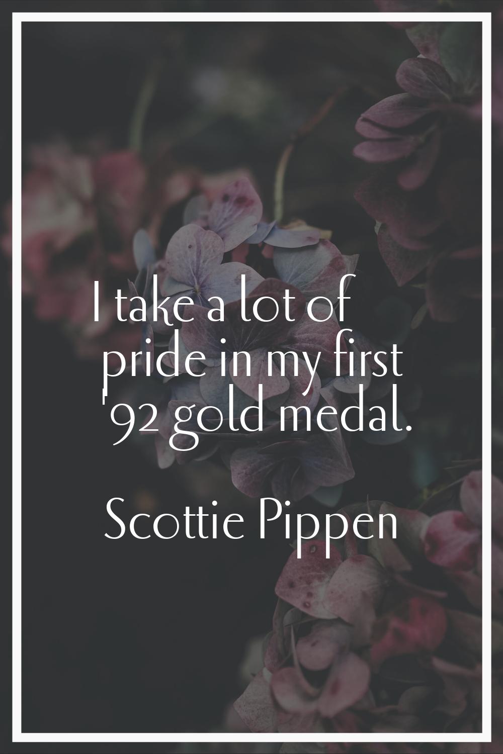 I take a lot of pride in my first '92 gold medal.