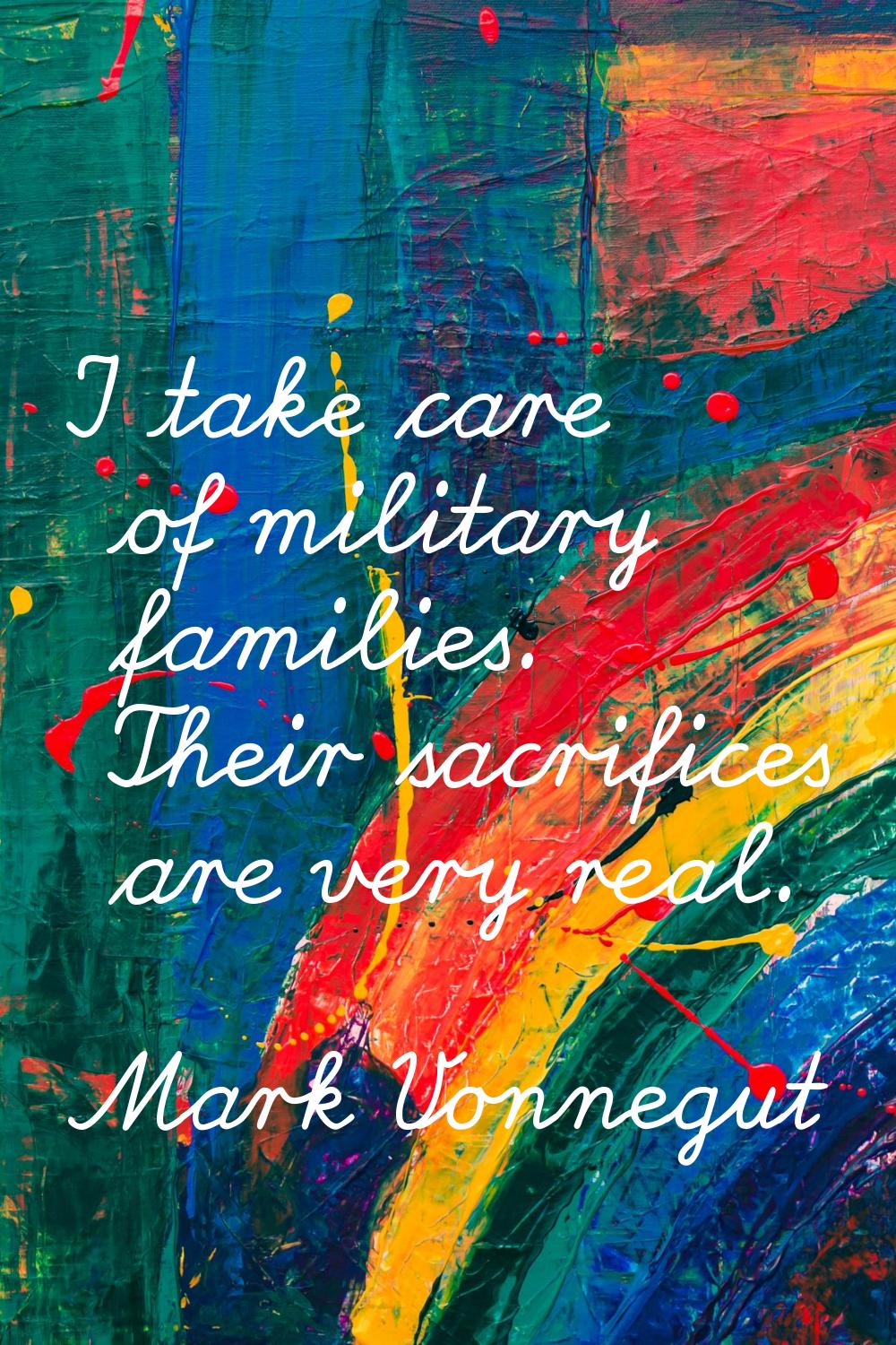 I take care of military families. Their sacrifices are very real.