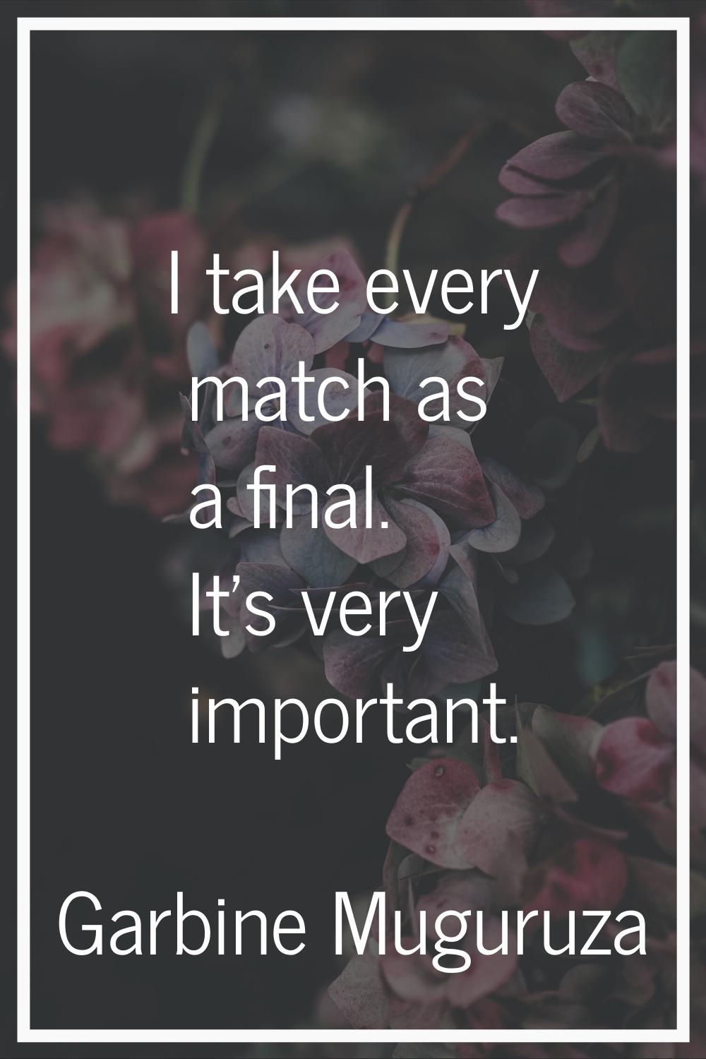 I take every match as a final. It's very important.