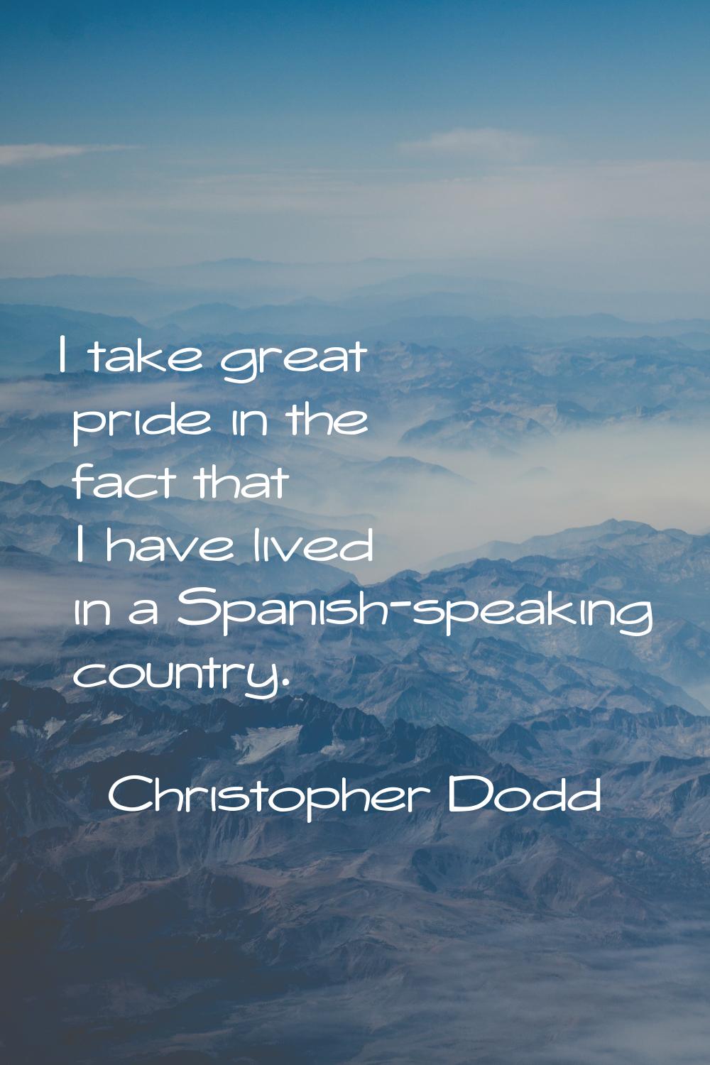 I take great pride in the fact that I have lived in a Spanish-speaking country.