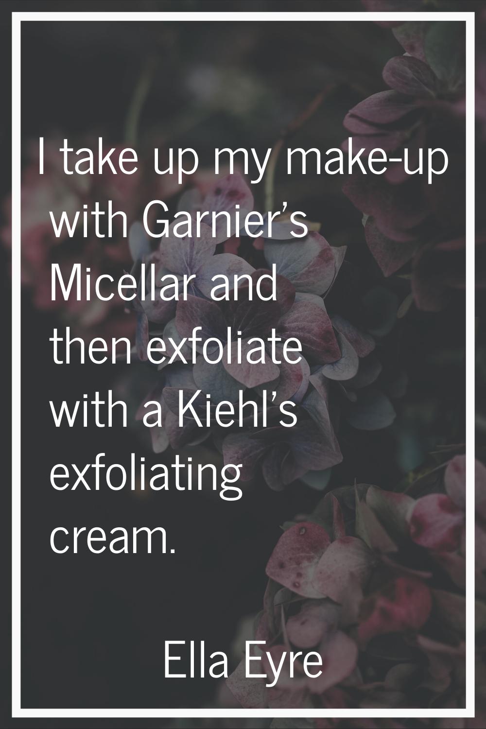 I take up my make-up with Garnier's Micellar and then exfoliate with a Kiehl's exfoliating cream.