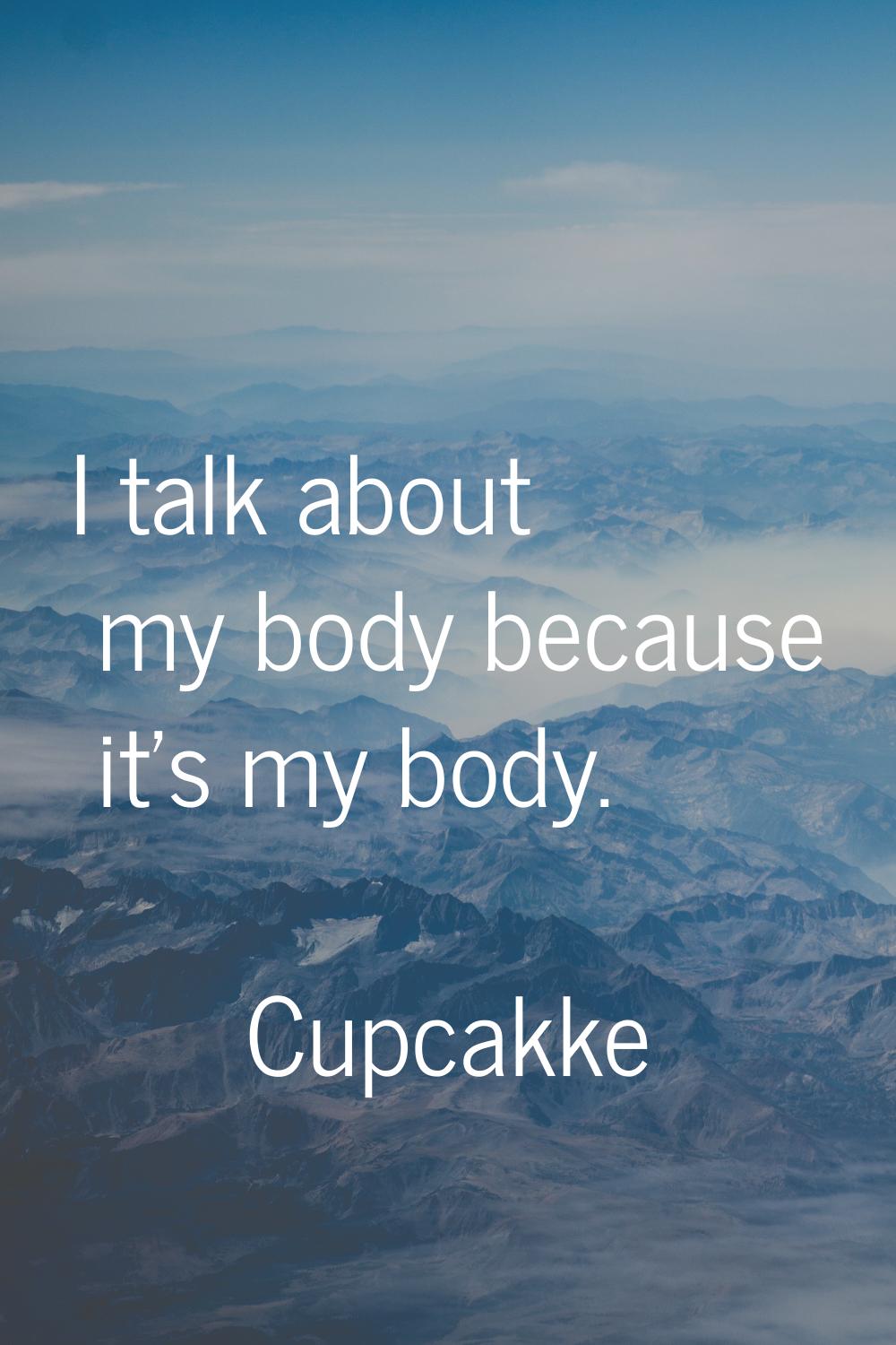 I talk about my body because it's my body.
