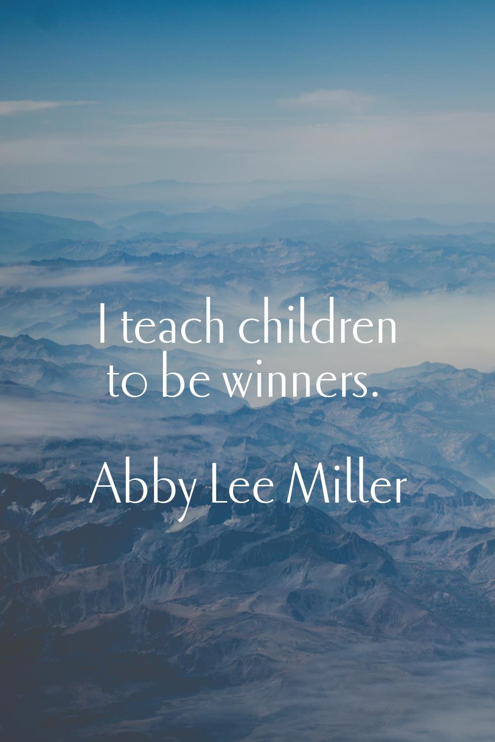 I teach children to be winners.