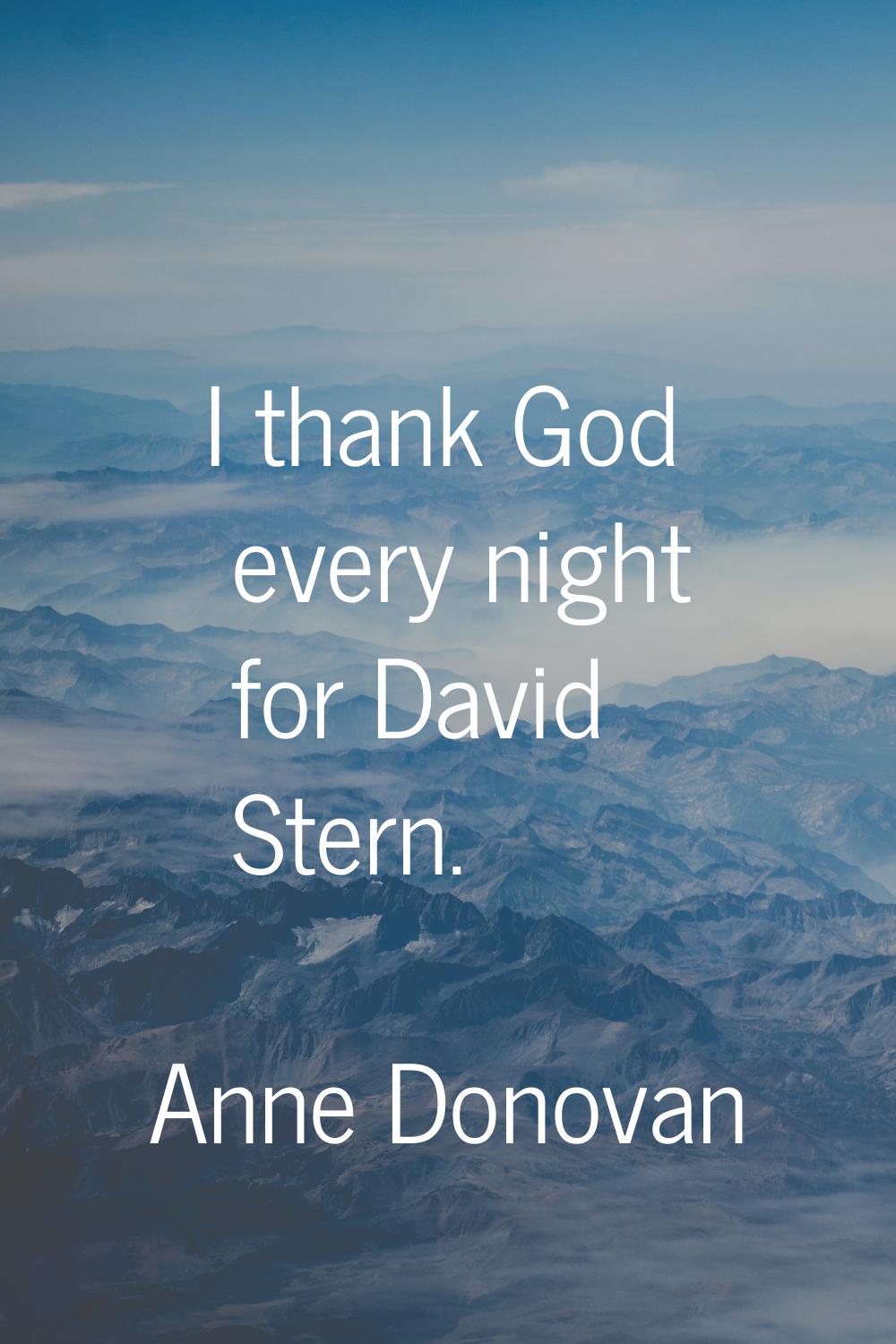 I thank God every night for David Stern.