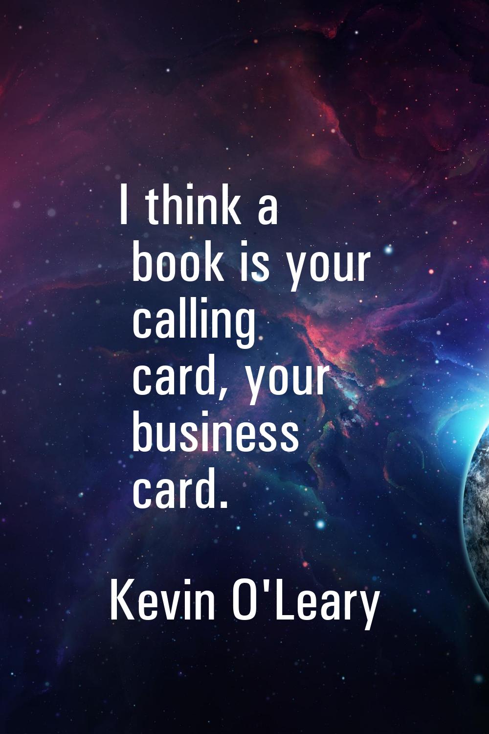 I think a book is your calling card, your business card.