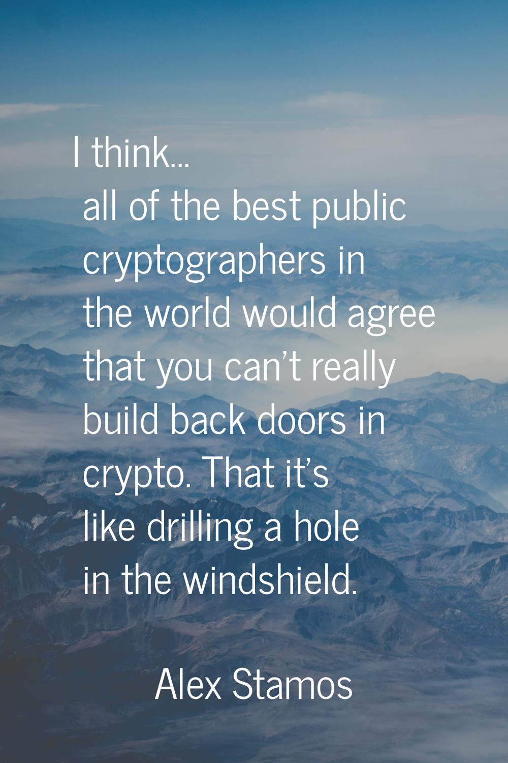 I think... all of the best public cryptographers in the world would agree that you can't really bui