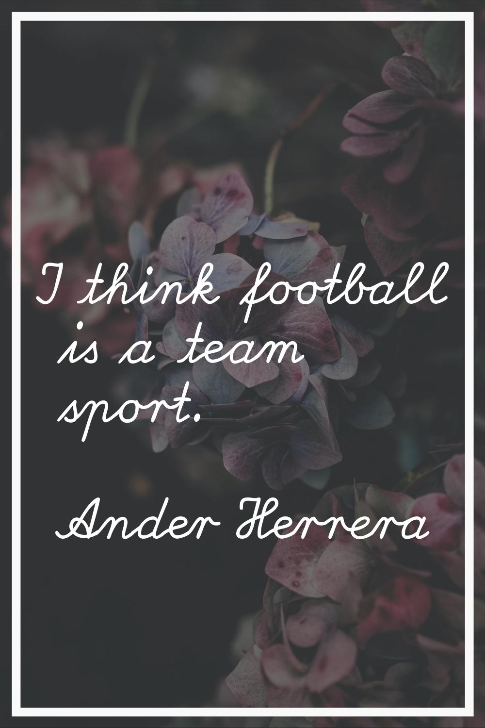I think football is a team sport.