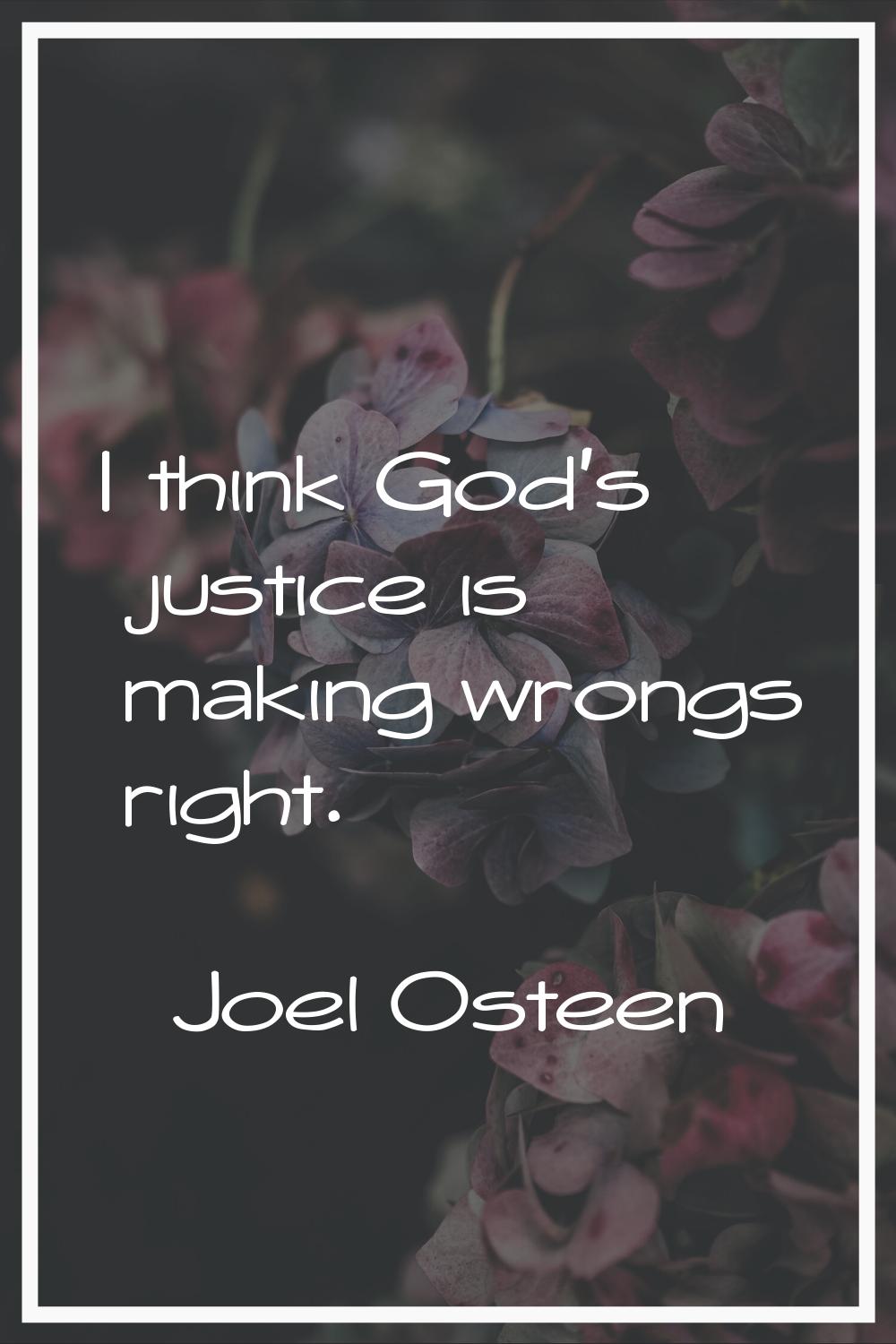 I think God's justice is making wrongs right.