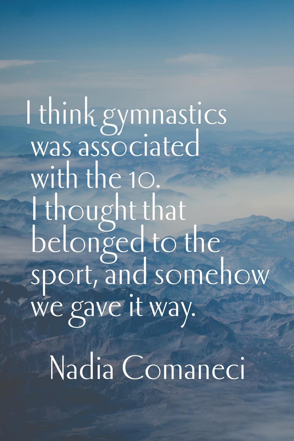 I think gymnastics was associated with the 10. I thought that belonged to the sport, and somehow we