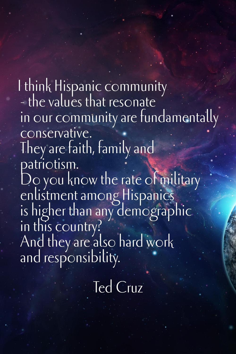 I think Hispanic community - the values that resonate in our community are fundamentally conservati