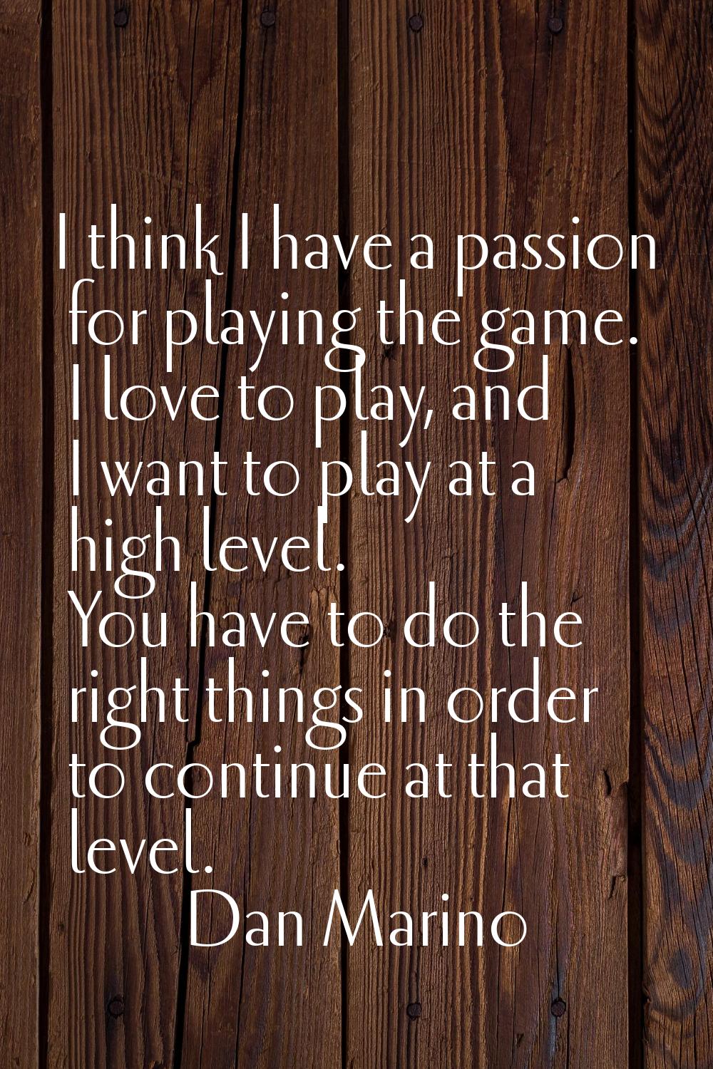 I think I have a passion for playing the game. I love to play, and I want to play at a high level. 