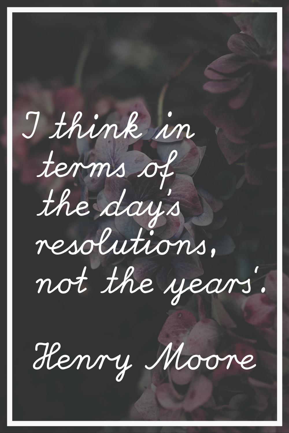 I think in terms of the day's resolutions, not the years'.