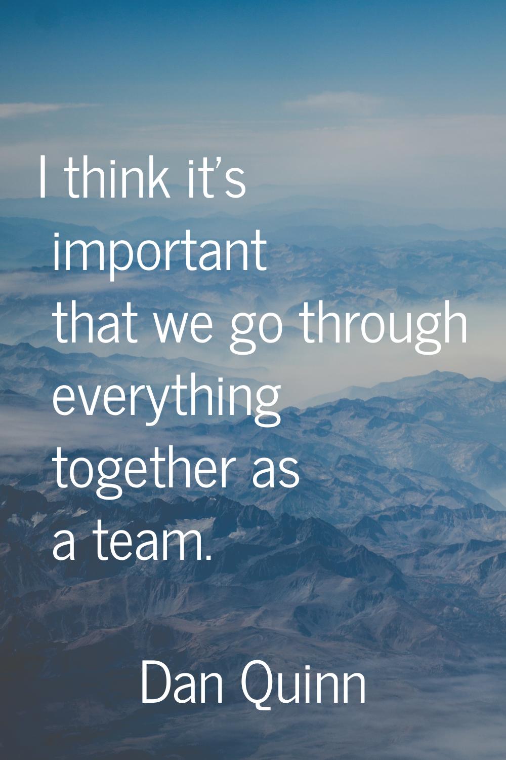 I think it's important that we go through everything together as a team.