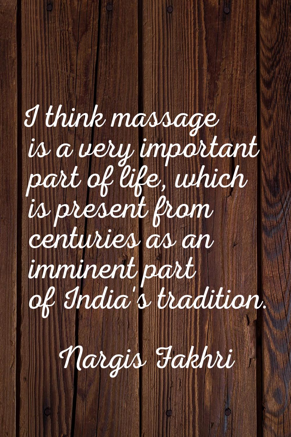 I think massage is a very important part of life, which is present from centuries as an imminent pa