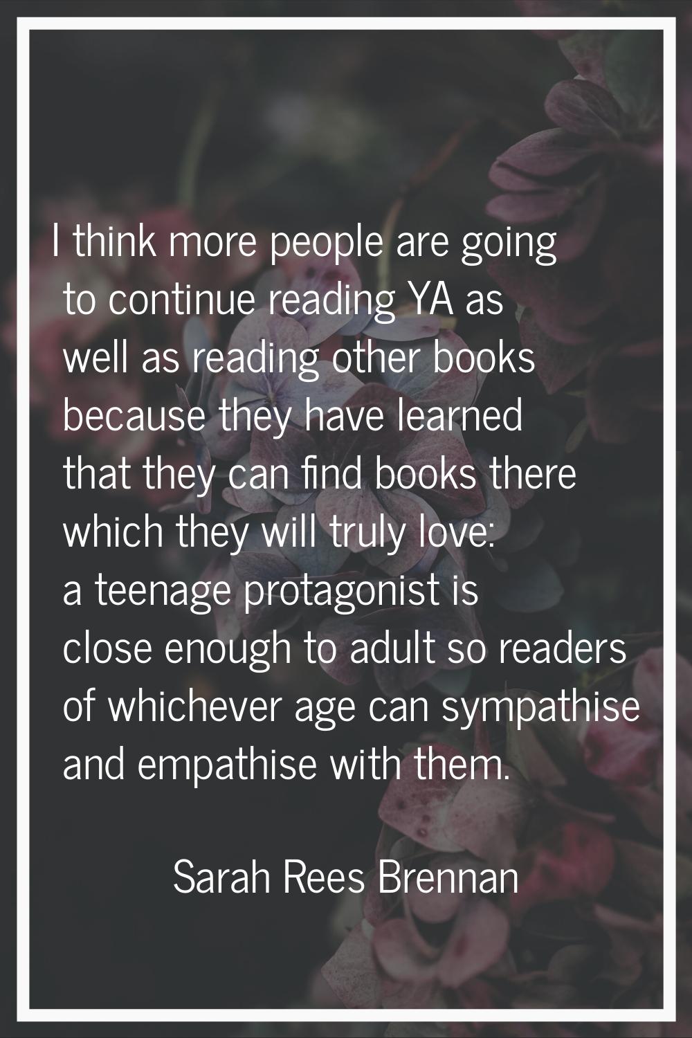 I think more people are going to continue reading YA as well as reading other books because they ha