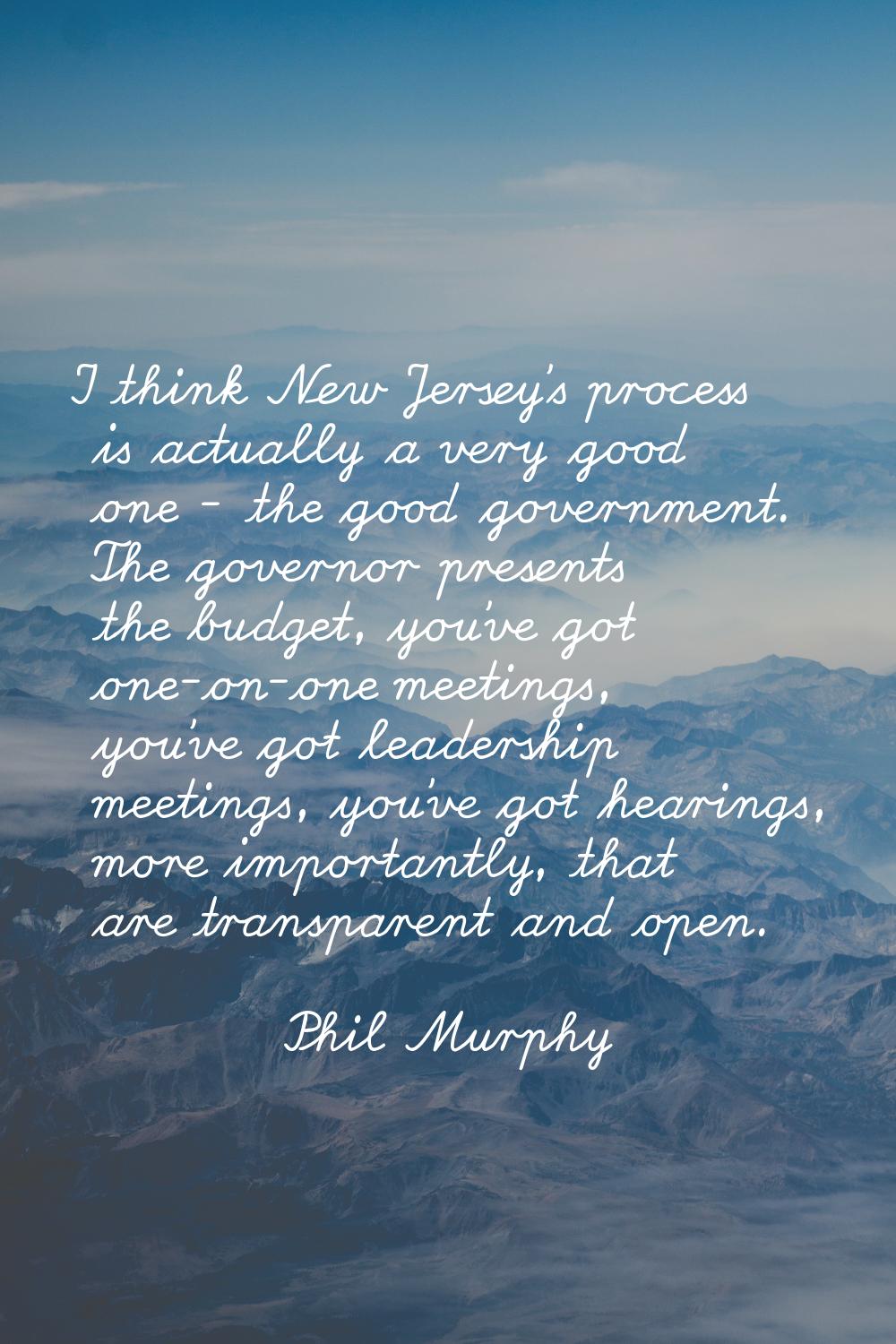 I think New Jersey's process is actually a very good one - the good government. The governor presen