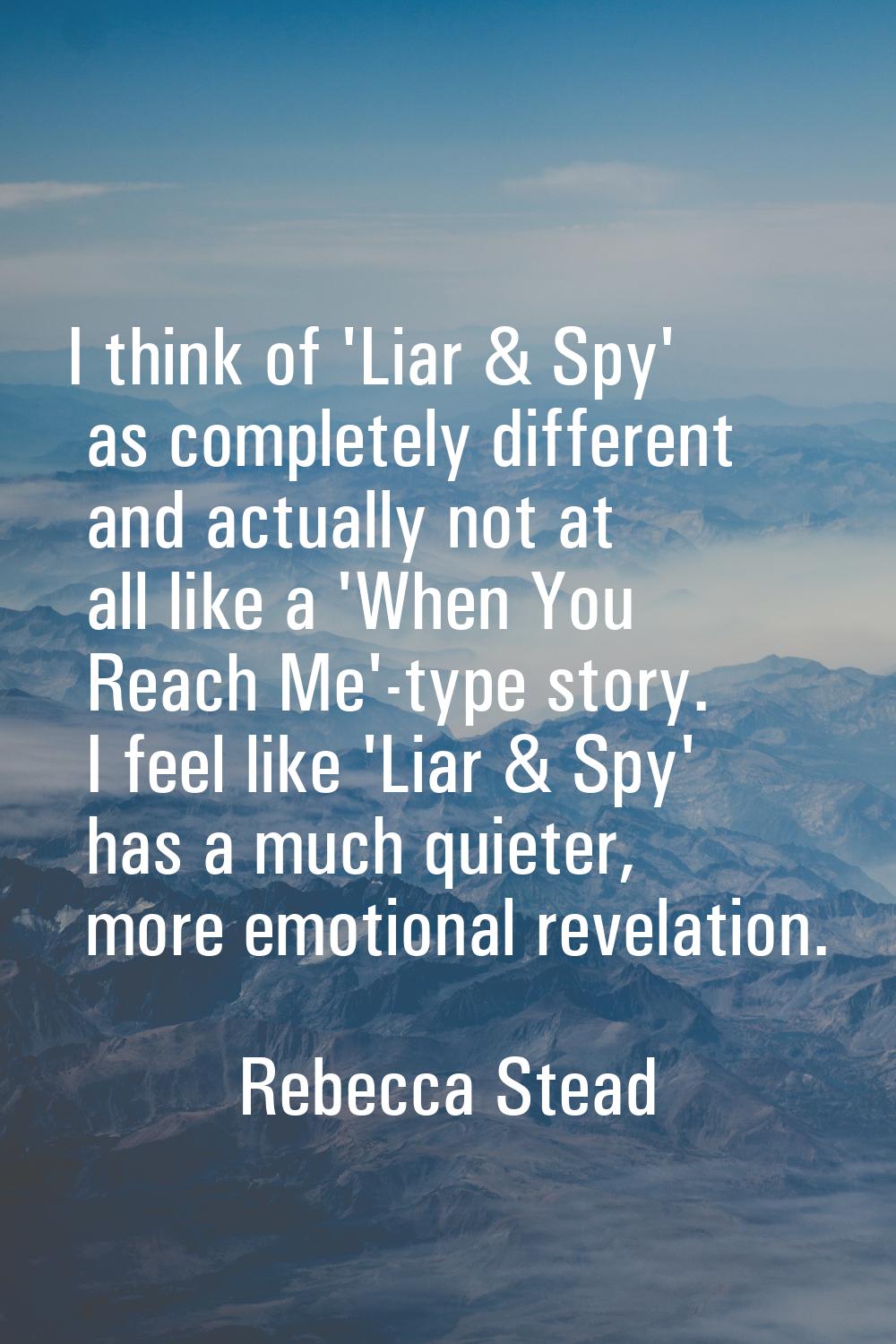 I think of 'Liar & Spy' as completely different and actually not at all like a 'When You Reach Me'-