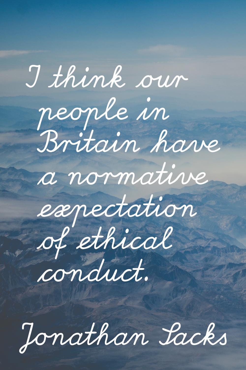 I think our people in Britain have a normative expectation of ethical conduct.