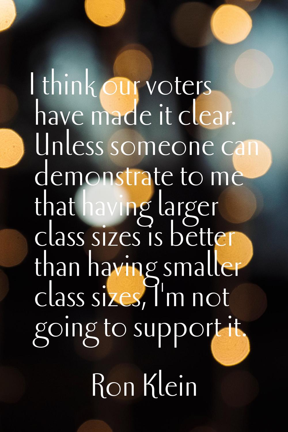 I think our voters have made it clear. Unless someone can demonstrate to me that having larger clas