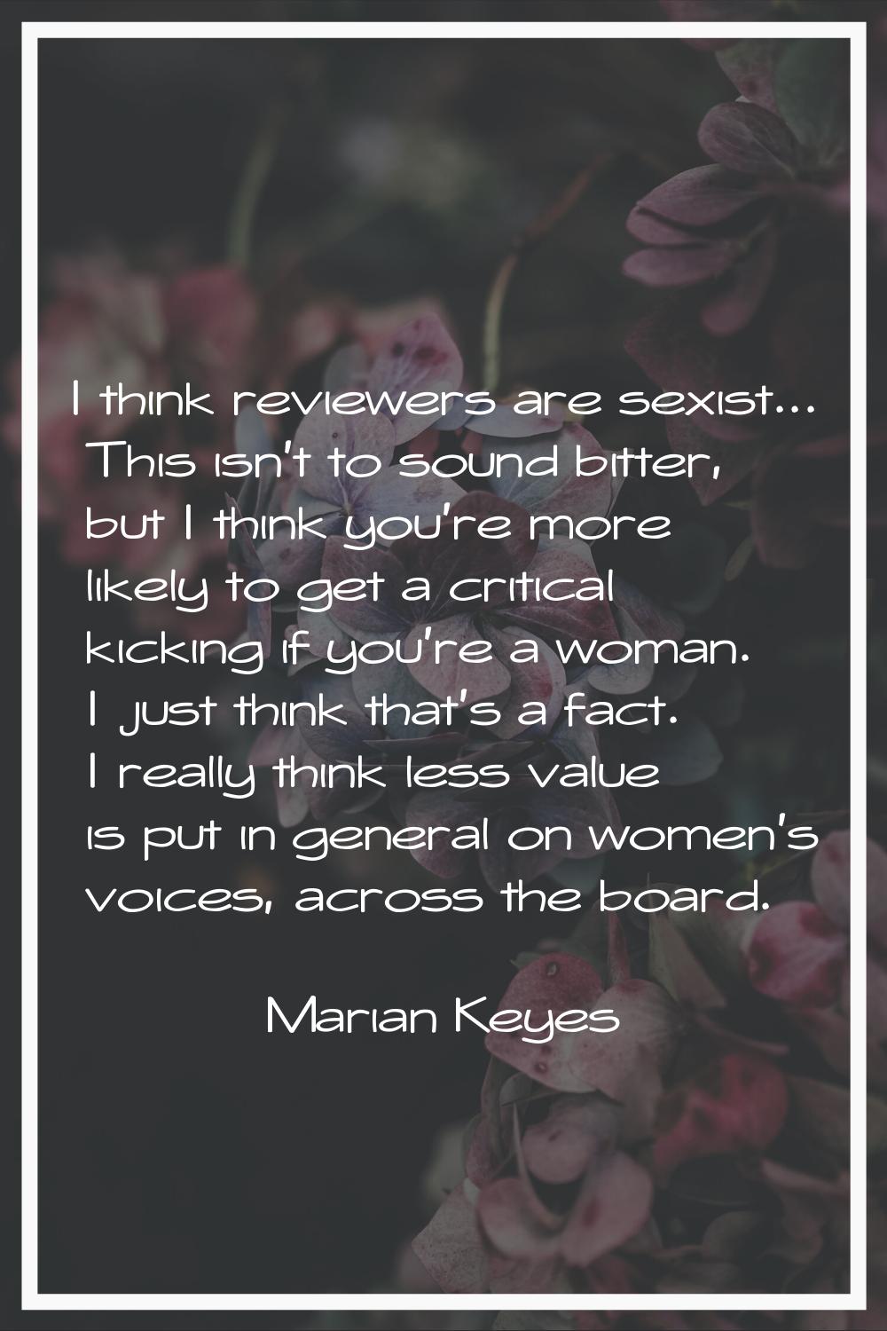 I think reviewers are sexist... This isn't to sound bitter, but I think you're more likely to get a