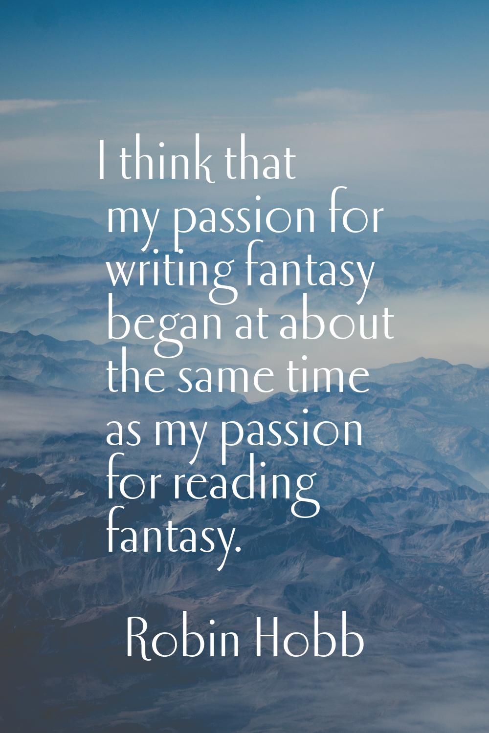I think that my passion for writing fantasy began at about the same time as my passion for reading 