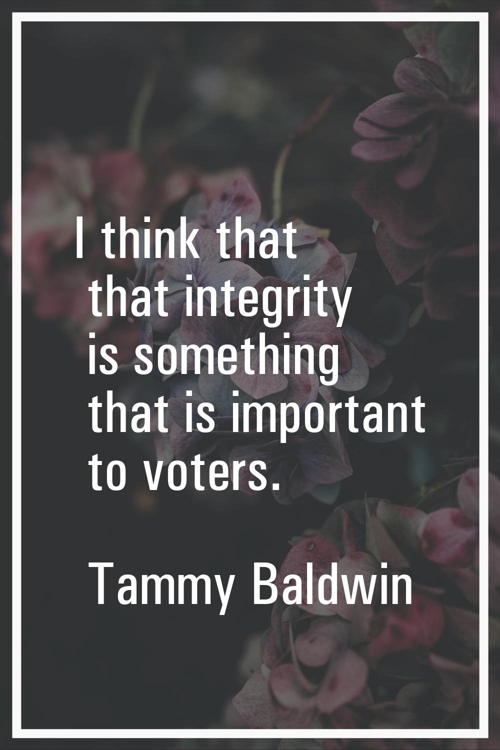 I think that that integrity is something that is important to voters.