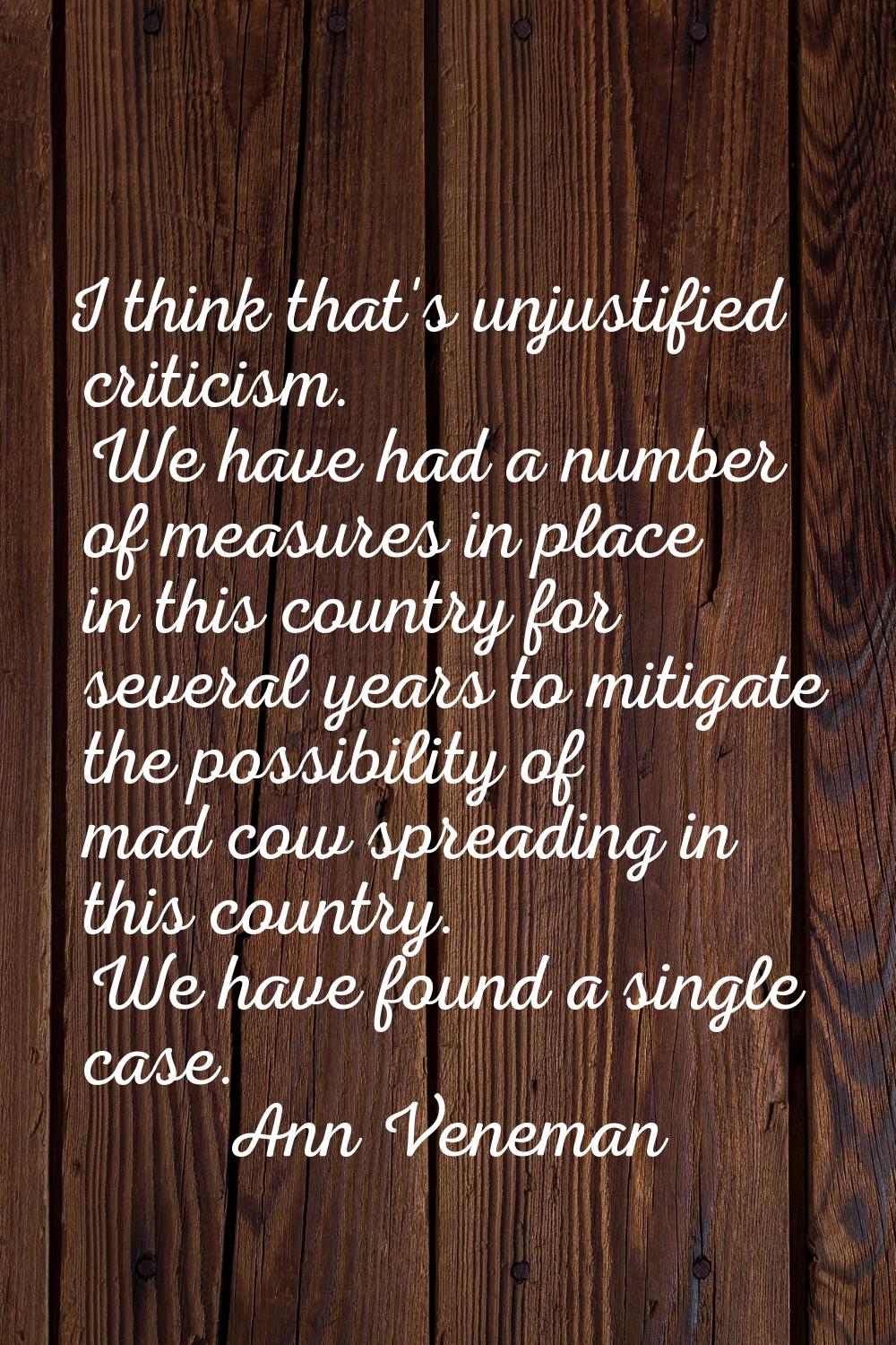I think that's unjustified criticism. We have had a number of measures in place in this country for