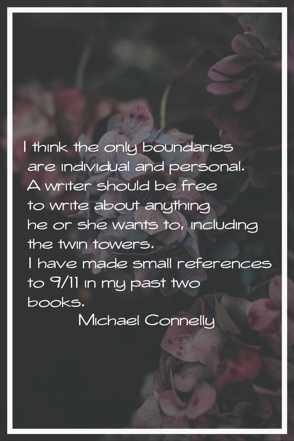 I think the only boundaries are individual and personal. A writer should be free to write about any