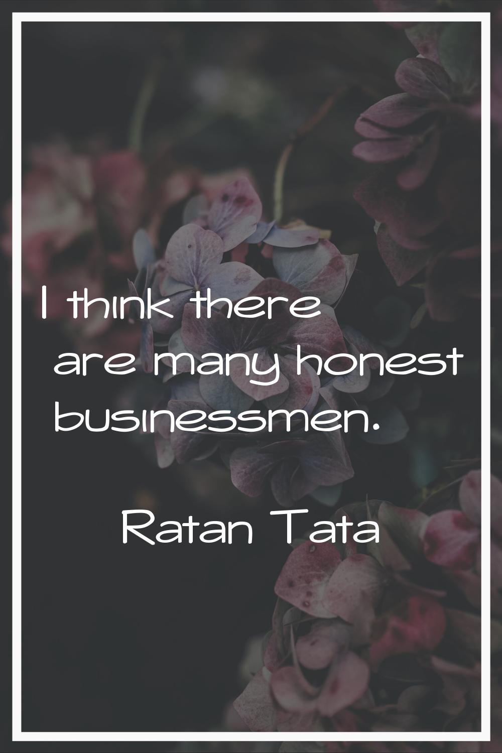 I think there are many honest businessmen.